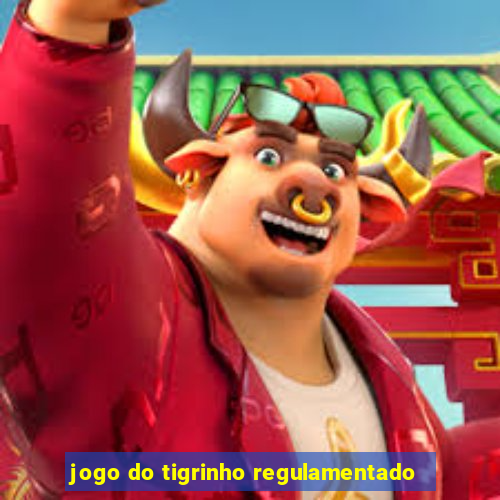 jogo do tigrinho regulamentado